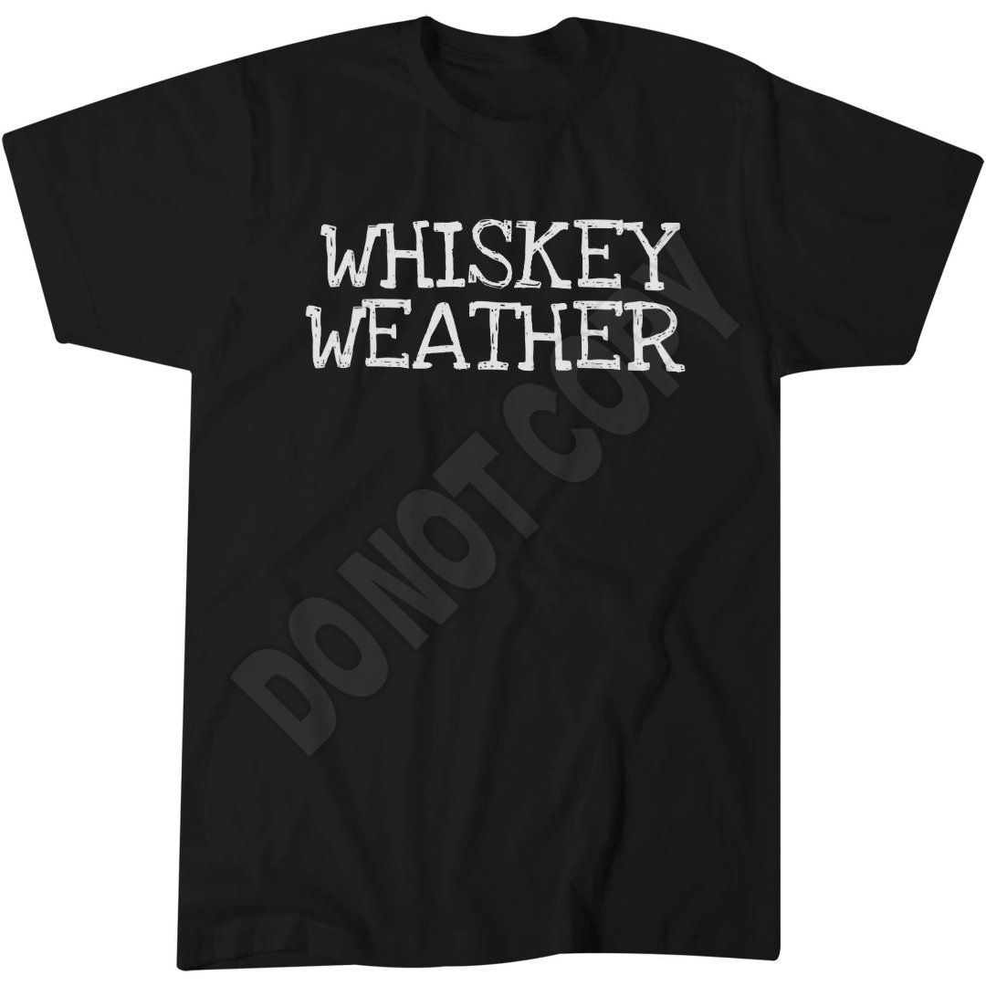Whiskey Weather Drinking T-Shirt, Bourbon Scotch Lover Gift, Alcohol Lovers