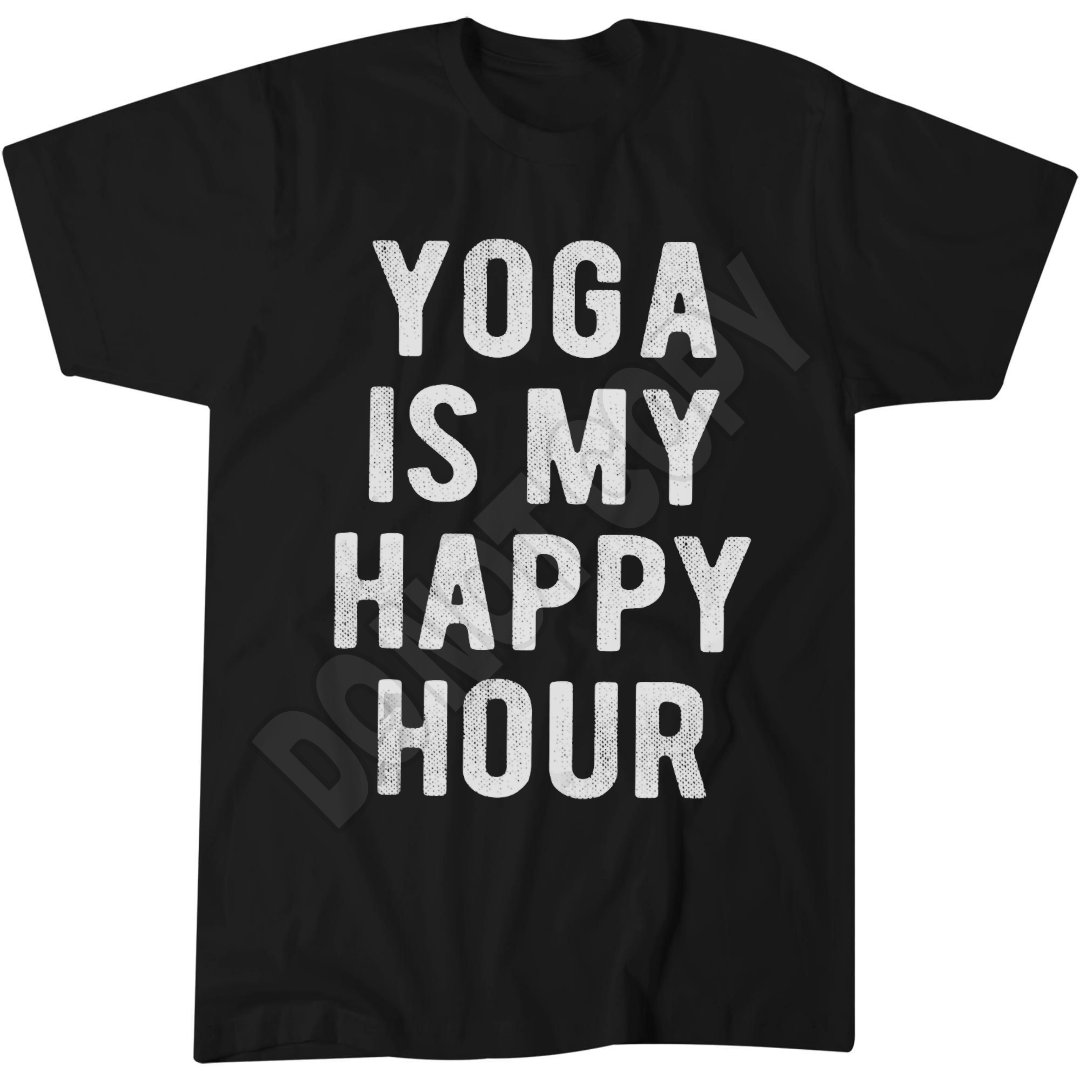 Yoga Is My Happy Hour T-Shirt, Funny Yoga Saying, Fitness Enthusiast Apparel