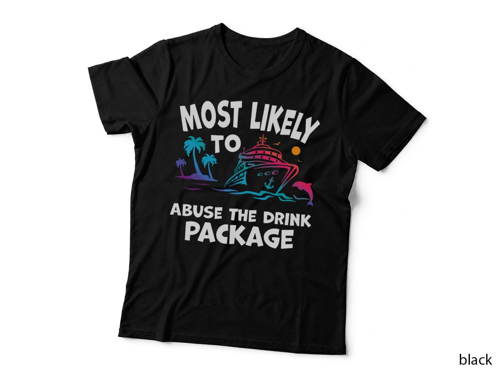 Most Likely To Abuse The Drink Package T-Shirt, Funny Cruise Holiday Hoodie