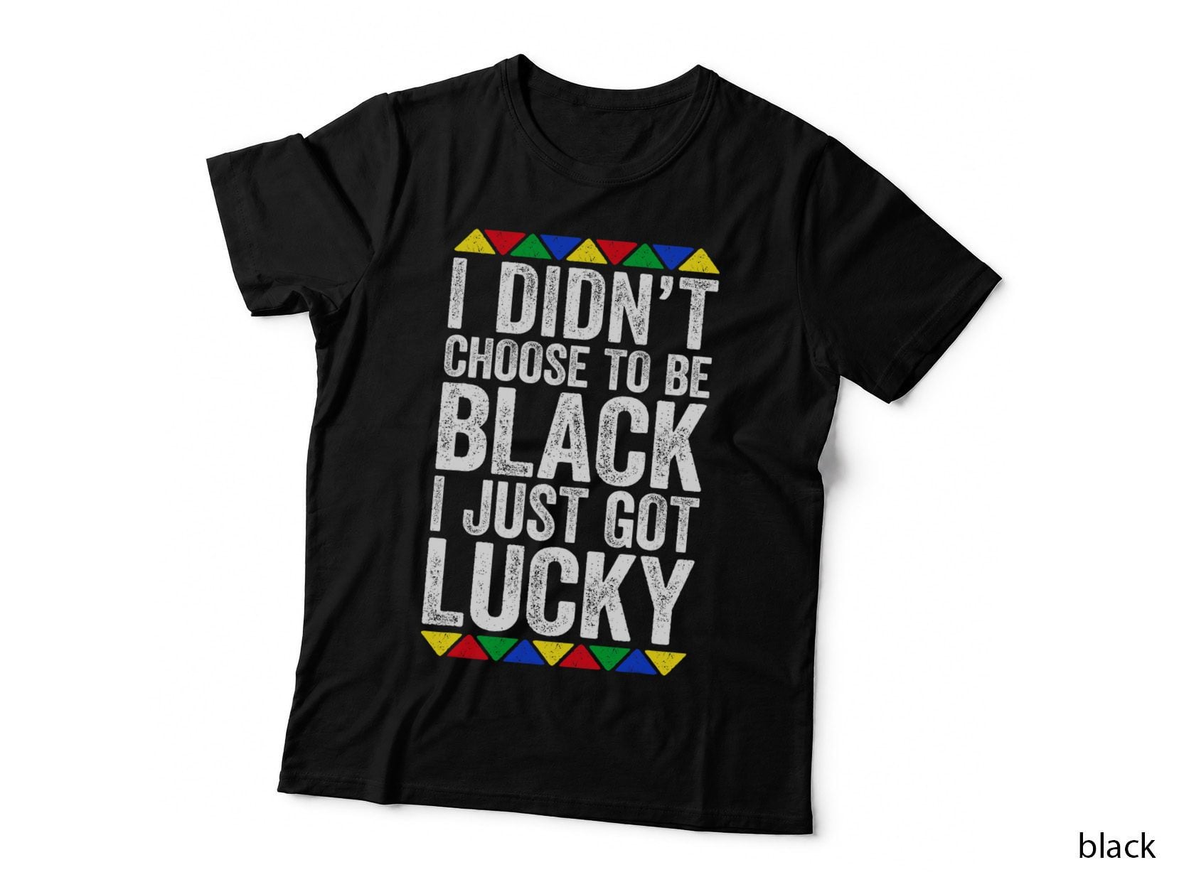 I Didn't Choose To Be Black I Just Got Lucky Pride T-Shirt