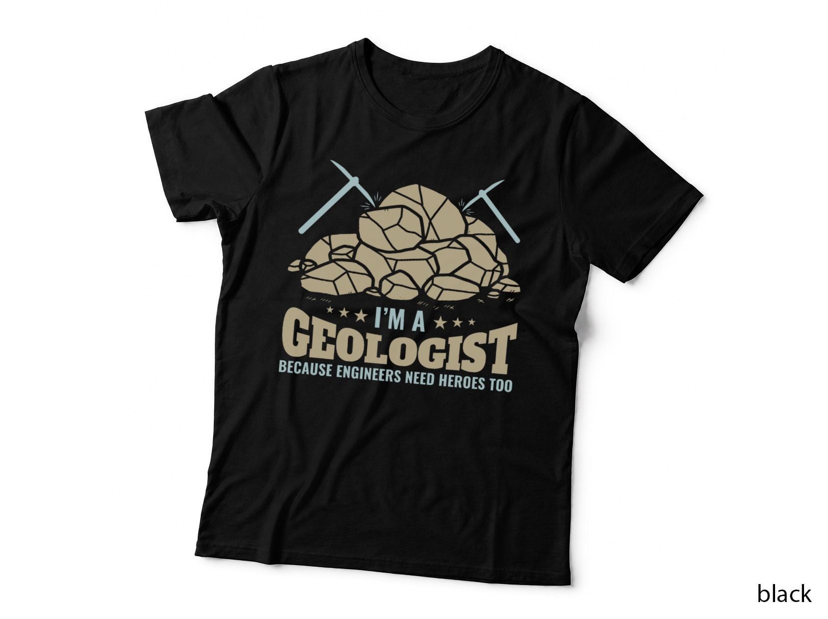 I'm A Geologist Because Engineers Need Heroes Too T-Shirt