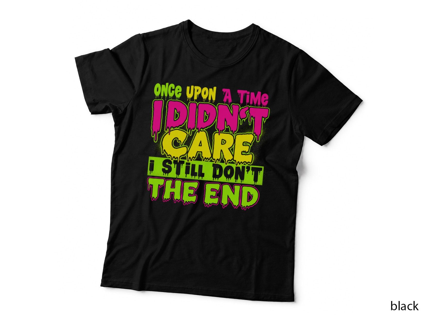 Once Upon A Time I Didn't Care The End Funny Sarcastic Slime T-Shirt Hoodie