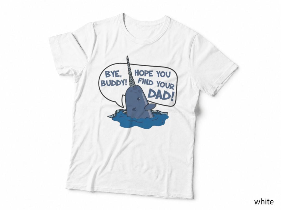 Bye Buddy Narwhal T-Shirt, Funny Sarcasm, Quote Typography