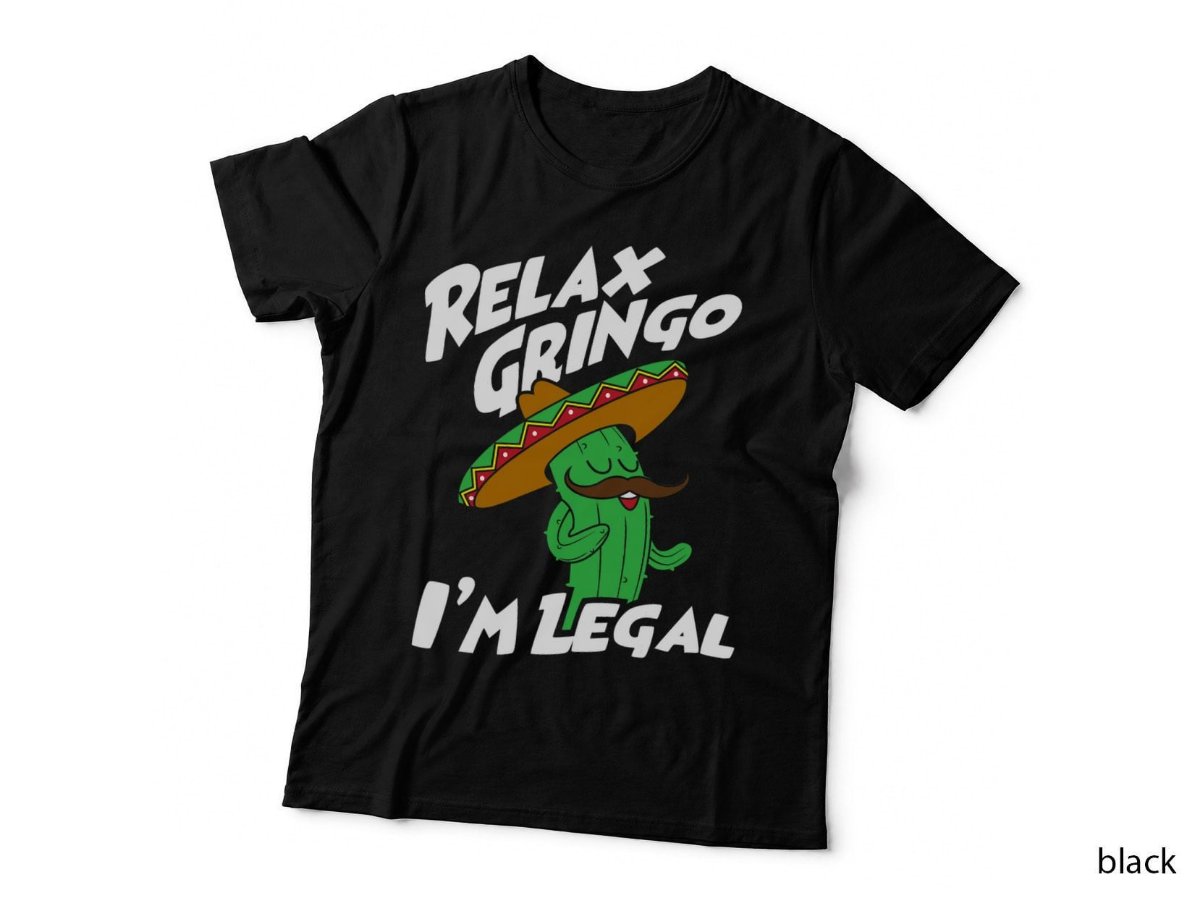 Relax Gringo I'm Legal - Funny Mexican Immigrant T-Shirt