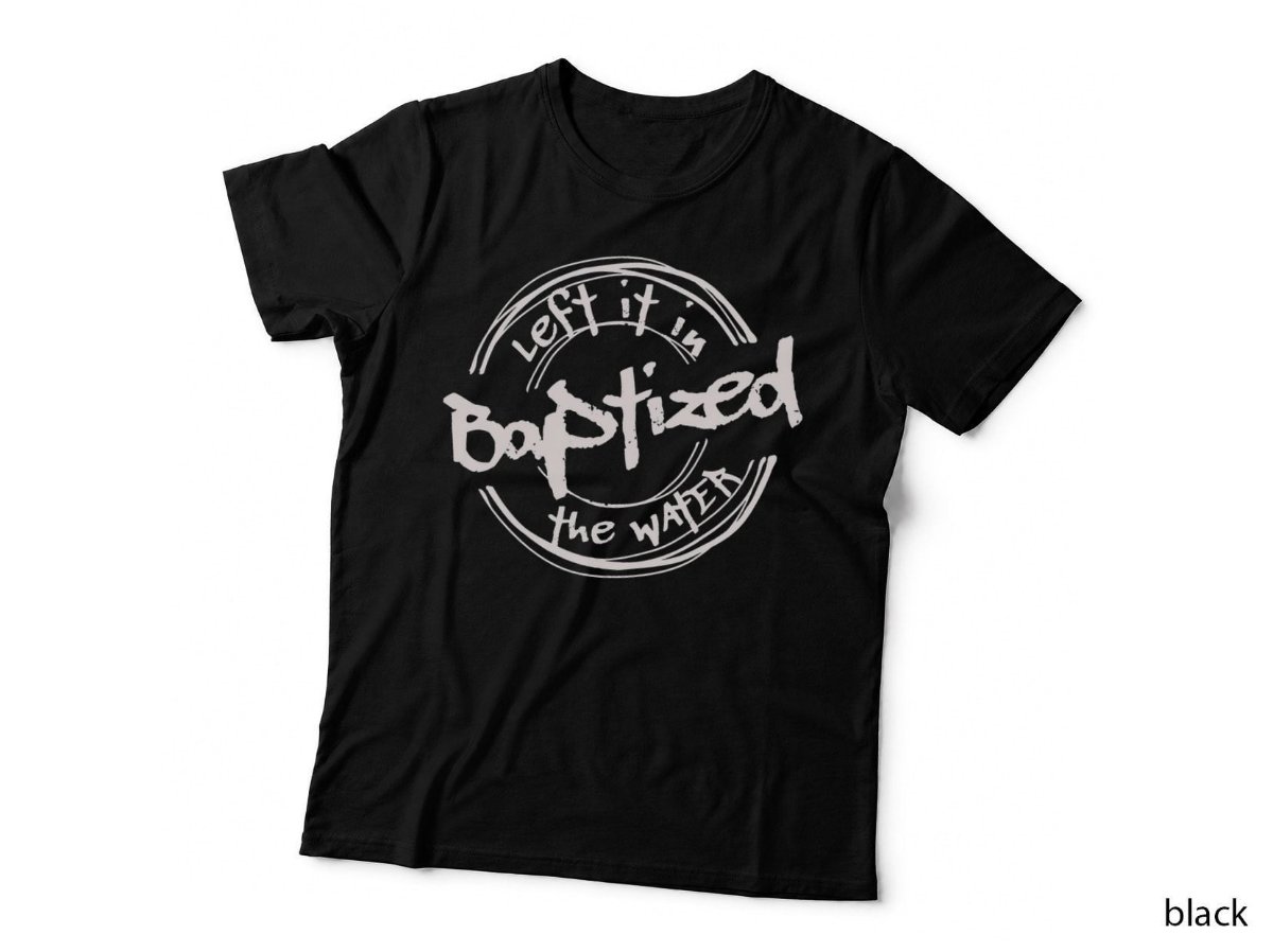 Christian Baptism shirt, Left it in the Water, Streetwear T-Shirt