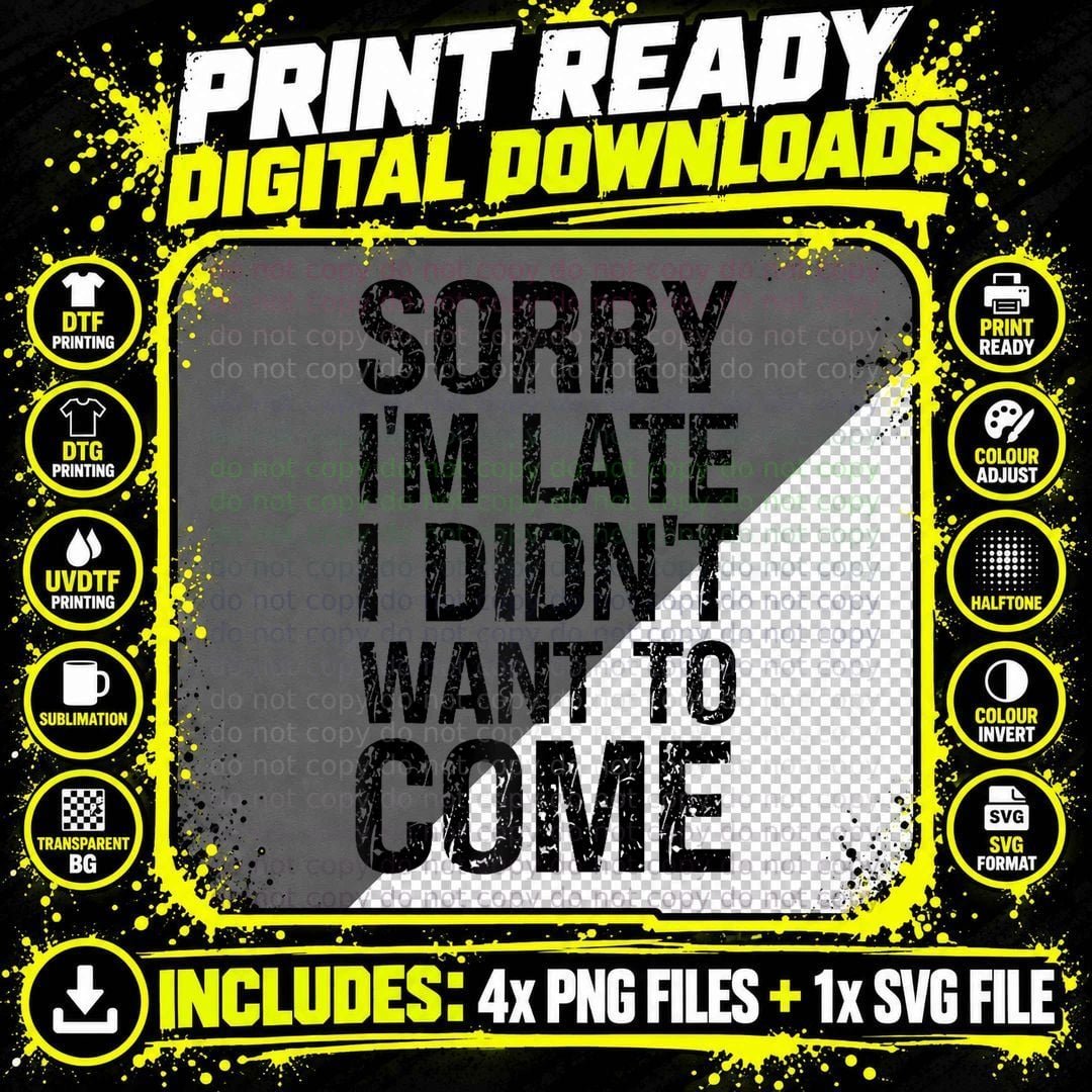 Sorry I'm Late I Didn't Want to Come - Rude Offensive Png SVG Digital Bundle