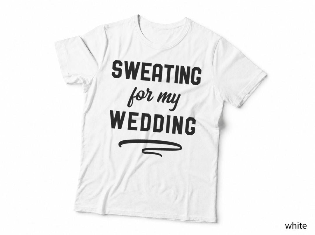 Sweating for My Wedding I Bride Workout Gym Gift T-Shirt