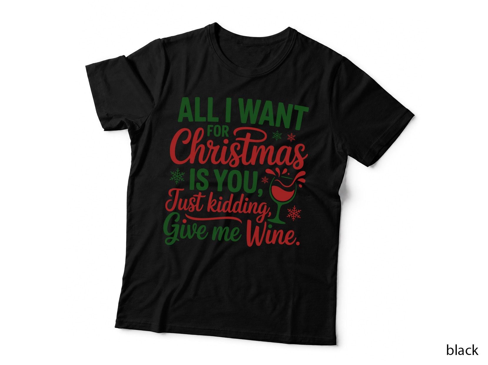 All I Want for Christmas Is You Just Kidding Give Me Wine Christmas T-Shirt