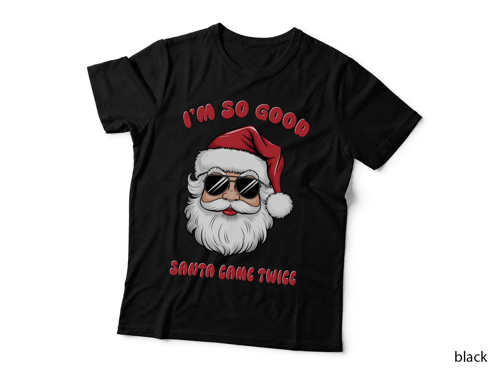 I'm So Good Santa Came Twice Christmas T-Shirt, Funny Xmas Tee, Xmas Humor Shirt