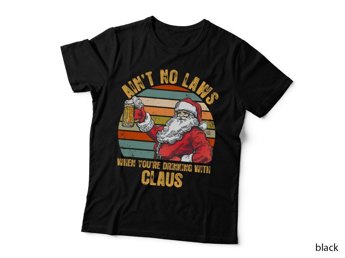 Ain't No Laws When You're Drinking with Claus Funny Christmas T-Shirt