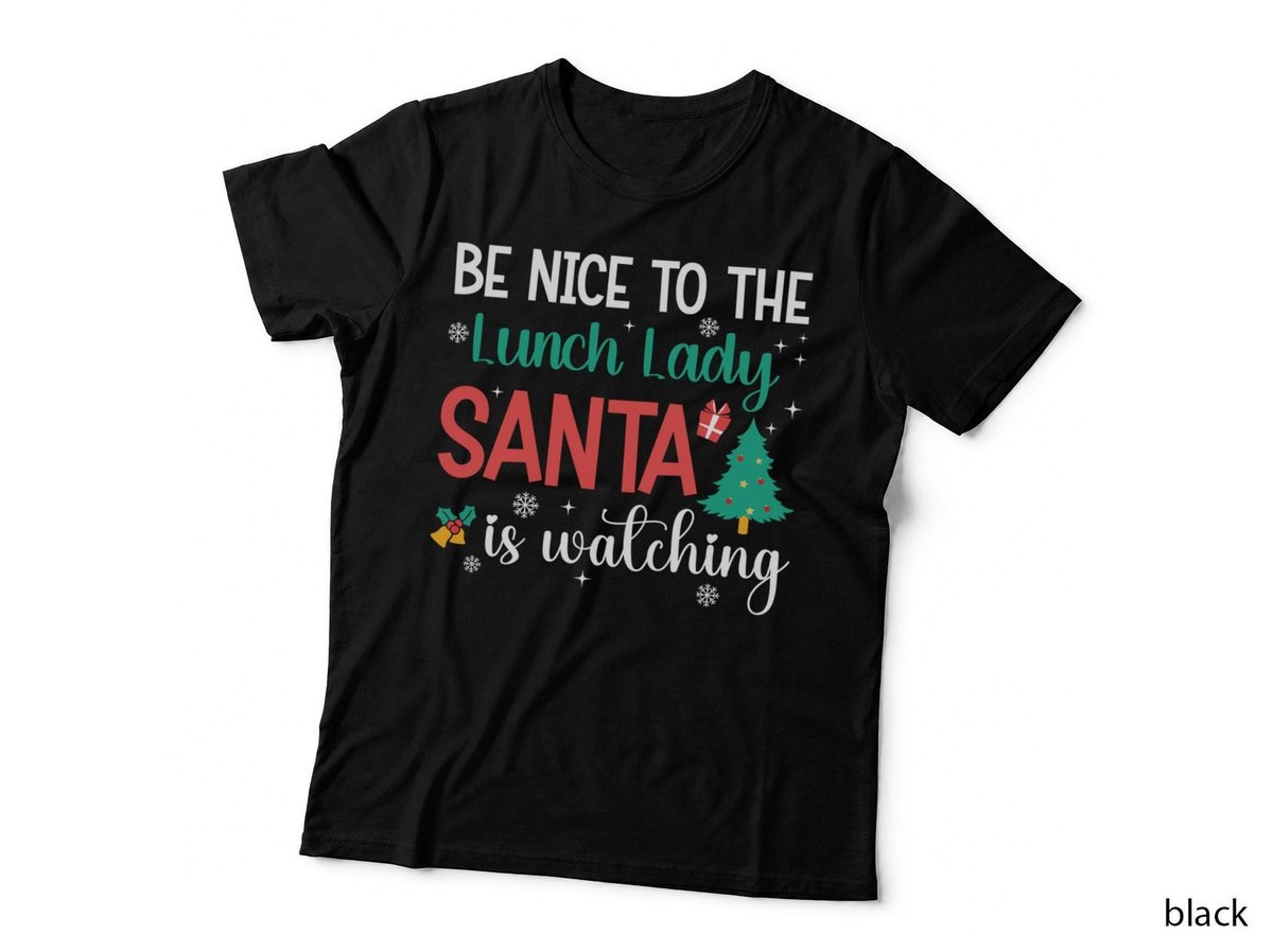 Be Nice to the Lunch Lady Santa Is Watching Funny Christmas Gift T-Shirt