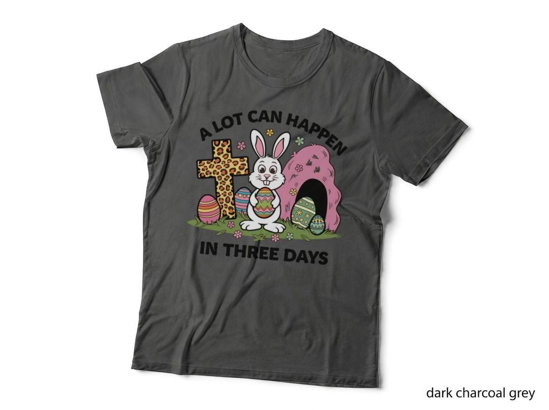 A Lot Can Happen in Three Days Easter T-Shirt, Easter Bunny Holding Egg Near
