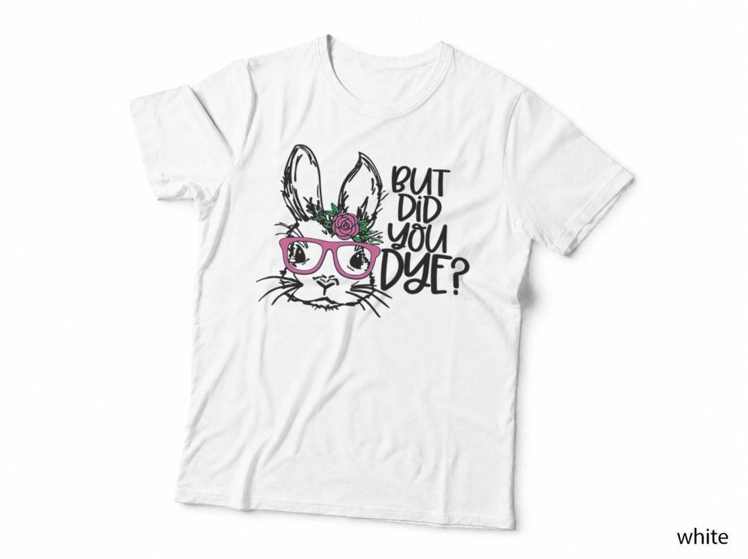 But Did You Dye Easter Cute Bunny Face Glasses Easter Day T-Shirt