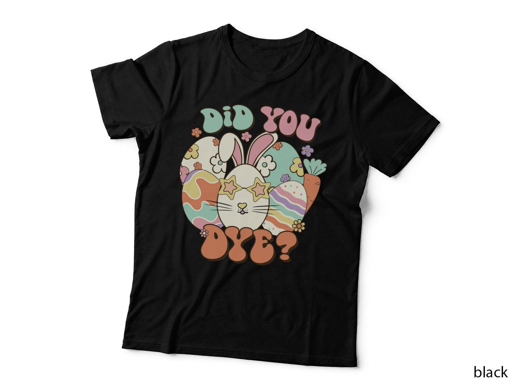 Did You Dye Easter T-Shirt, Easter Bunny with Eggs and Carrot Graphic Tee