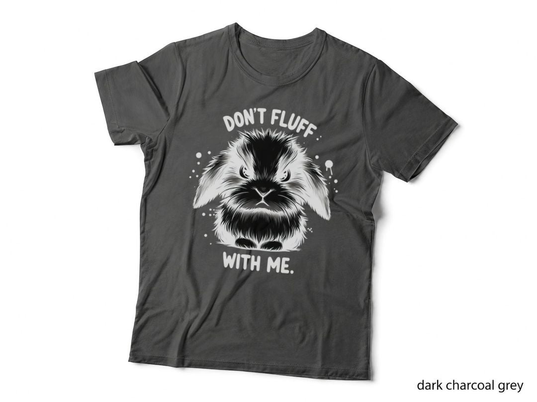 Don't Fluff with Me Bunny Rabbit, Funny Cute Sarcastic Gift T-Shirt