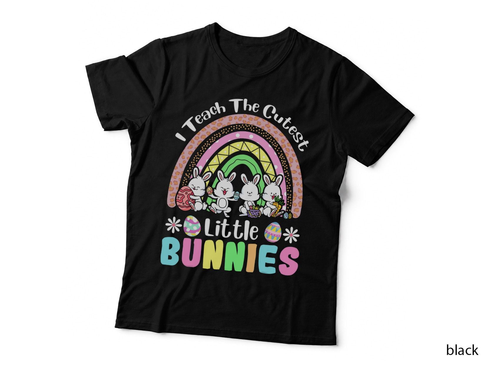Easter Day Teacher I Teach the Cutest Little Bunnies Rainbow T-Shirt
