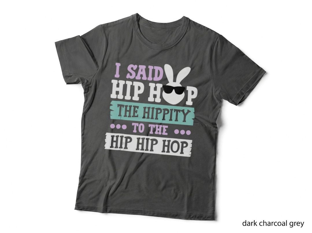 I Said Hip the Hippity to Hop Bunny Funny Easter Day, Holiday Gift T-Shirt