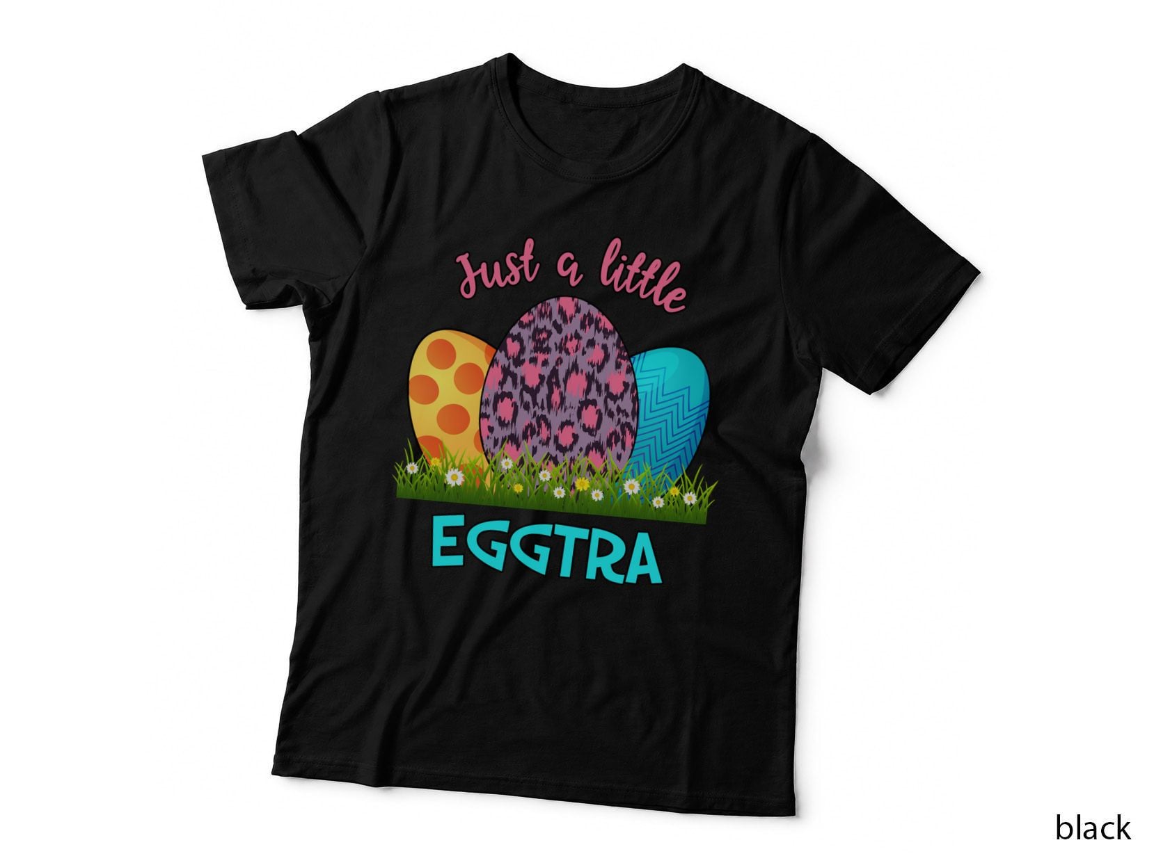 Just a Little Eggtra Easter T-Shirt, Easter Eggs in Grass with Flowers Graphic
