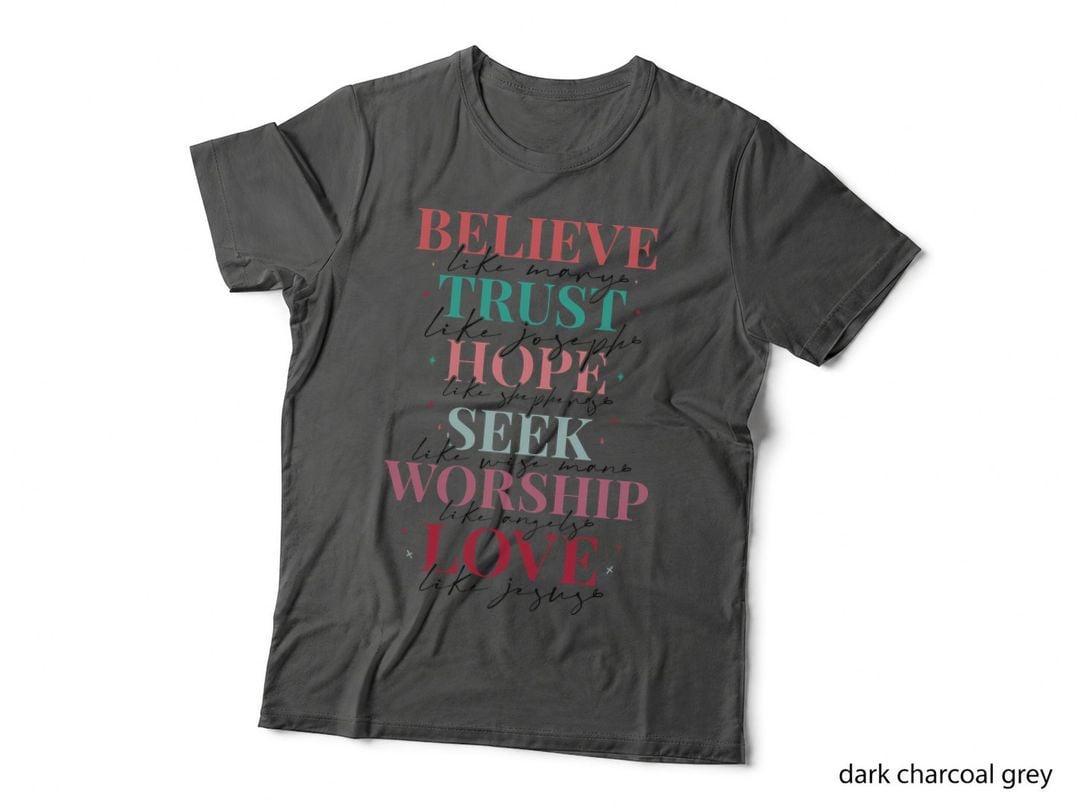 Believe Trust Hope Seek Worship Love Like Mary Joseph Shepherds Wise Man T-Shirt