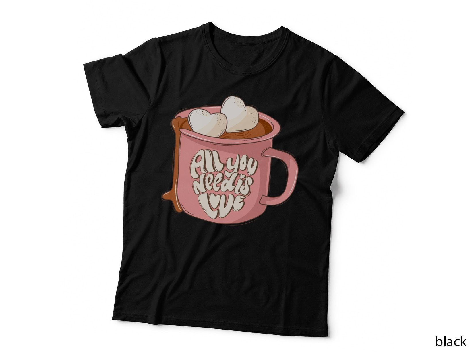 All You Needs Is Love Valentine T-Shirt, Mug with Marshmallows Chocolate Love