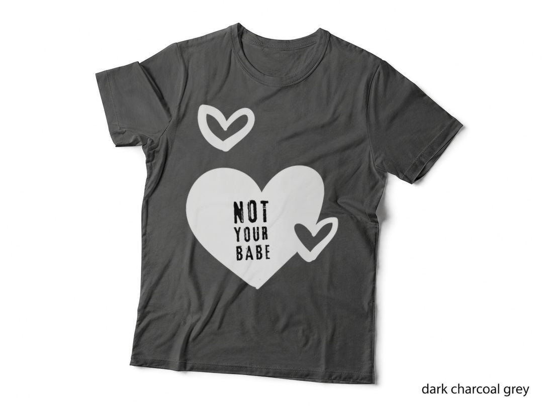 Feminism Quotes Not Your Babe Feminist Gifts Valentine's Day T-Shirt