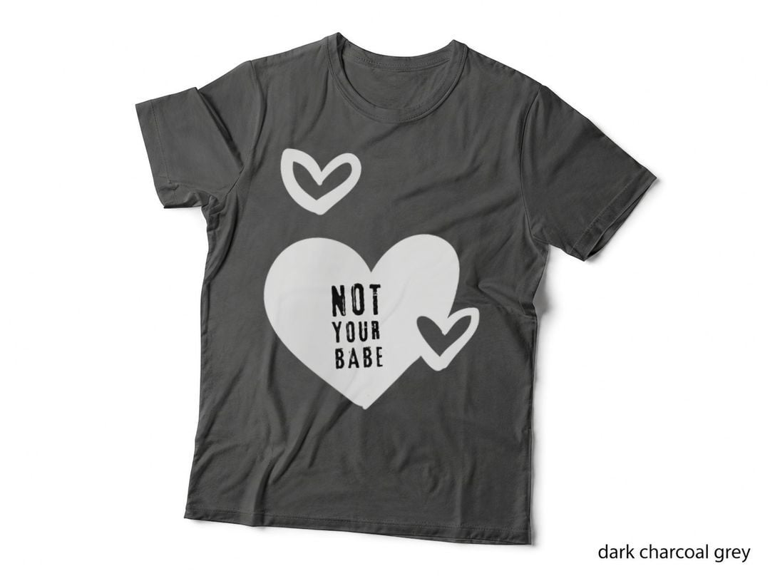 Feminism Quotes Not Your Babe Feminist Gifts Valentine's Day, Romance T-Shirt