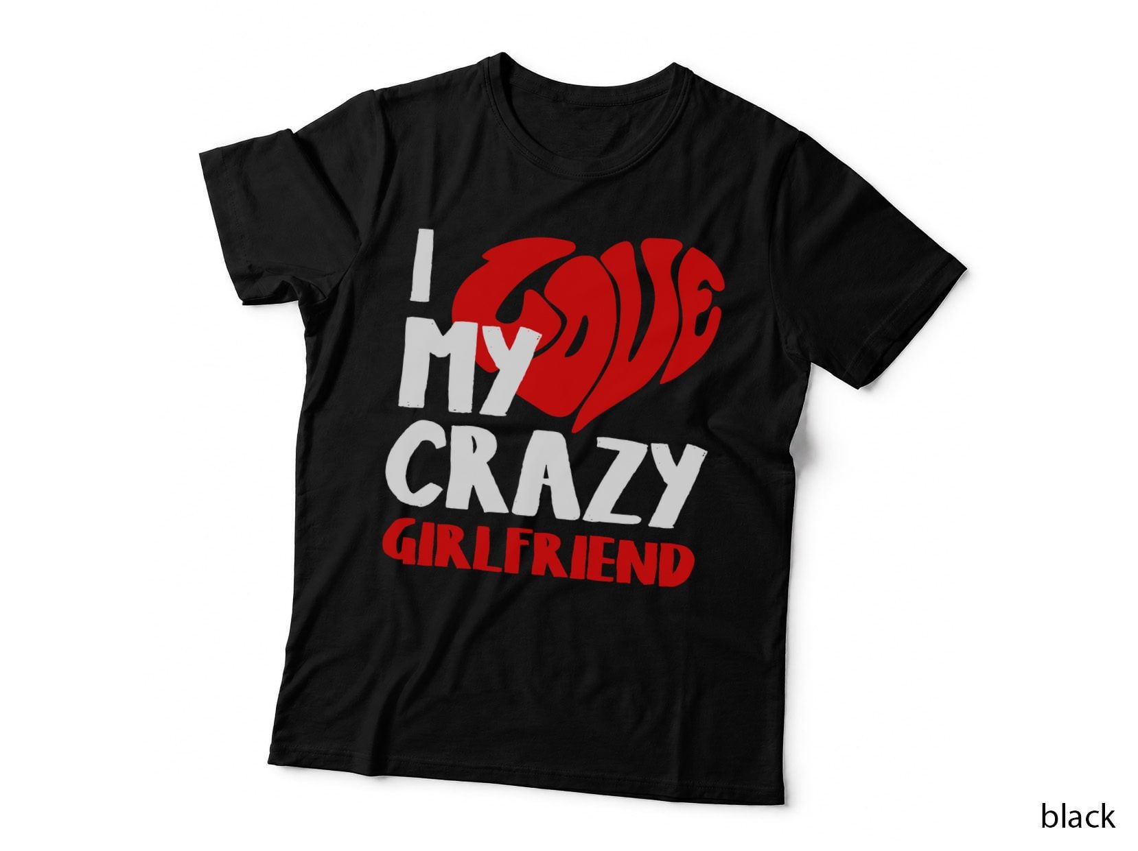 I Love My Crazy Girlfriend T-Shirt, Valentine's Day Love, Romantic Gift