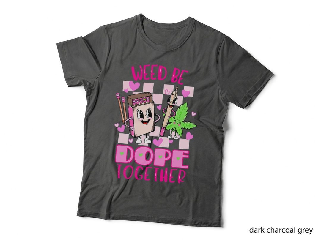 Weed Be Dope Together Valentine's Day 420 Marijuana T-Shirt
