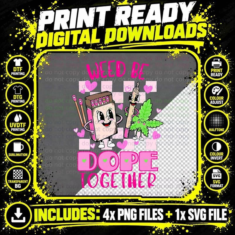 Weed Be Dope Together Valentine's Day 420 Marijuana Png SVG Digital Bundle