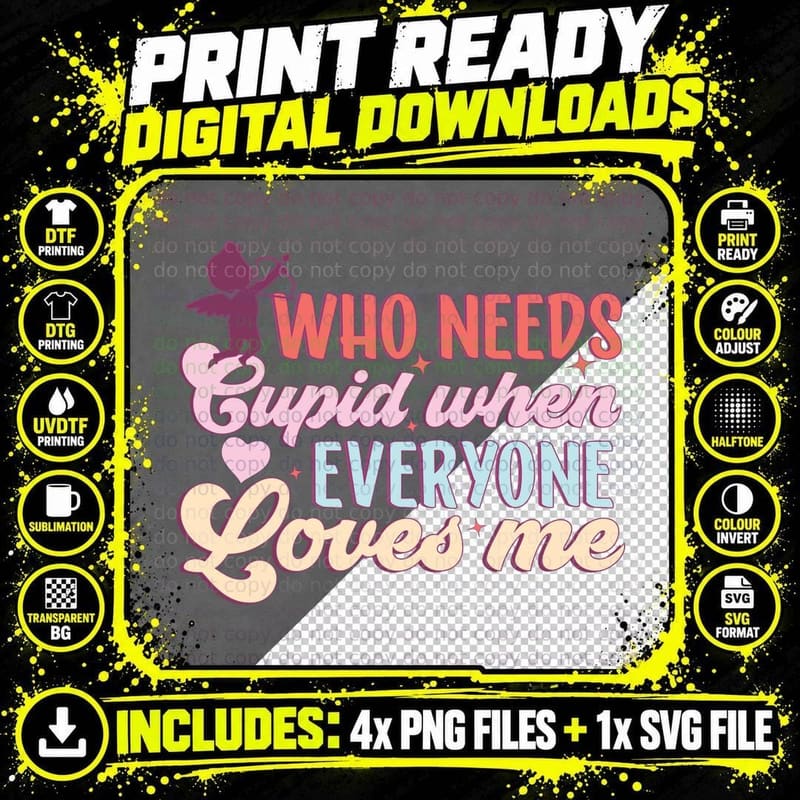 Who Needs Cupid When Everyone Loves Me Valentine T-Shirt Png SVG Digital Bundle