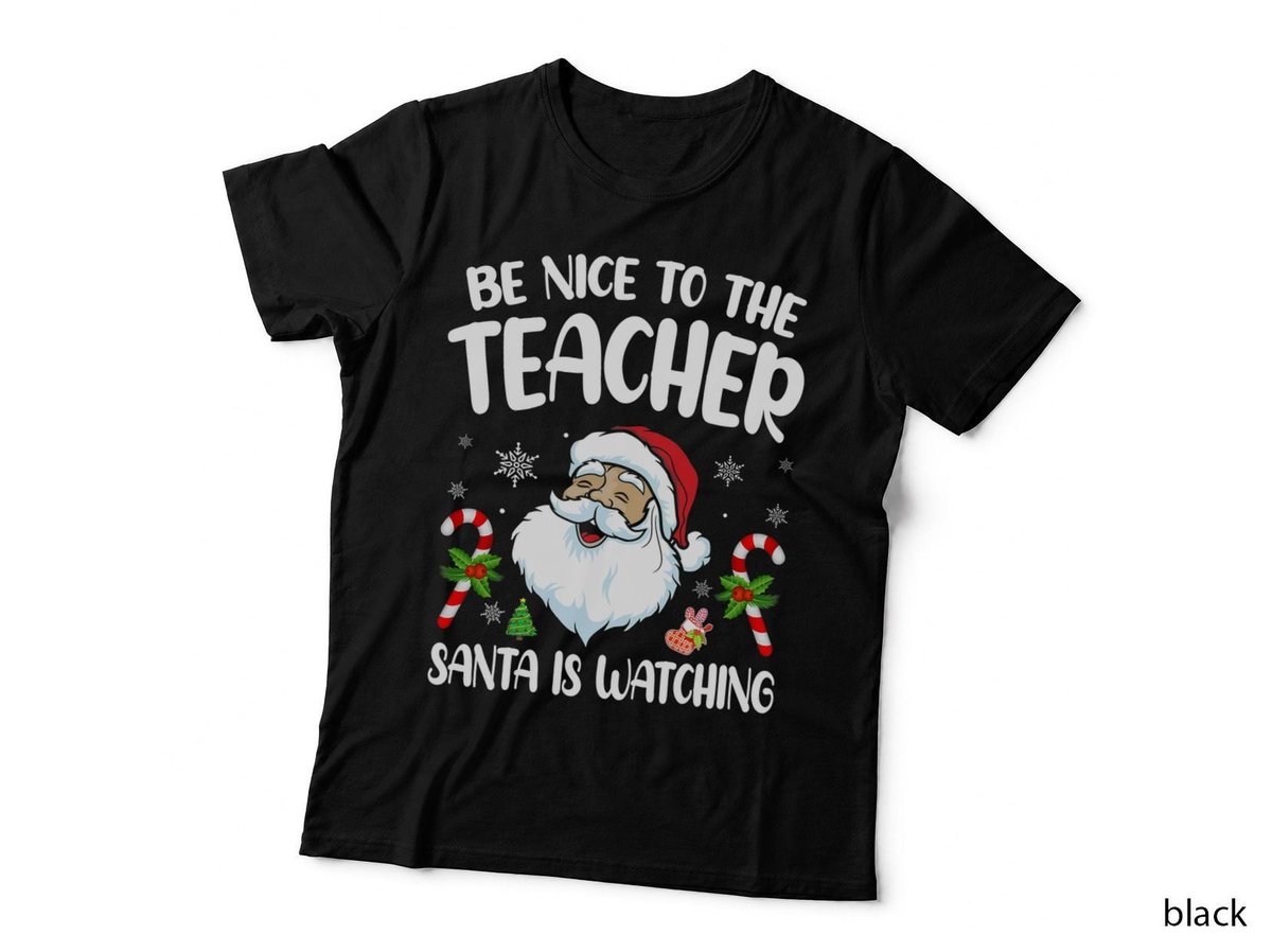Be Nice to the Teacher Santa Is Watching Christmas T-Shirt
