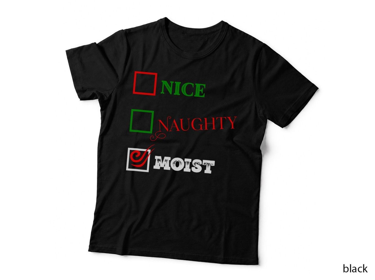 Naughty or Nice or Moist Ugly Christmas Joke T-Shirt