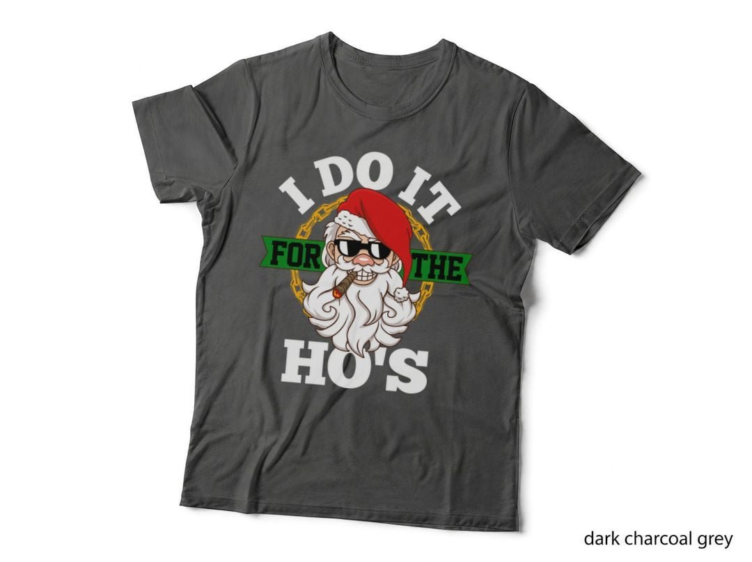 I Do It for the Ho's - Funny Christmas Hoodie Gift, Festive Wear T-Shirt
