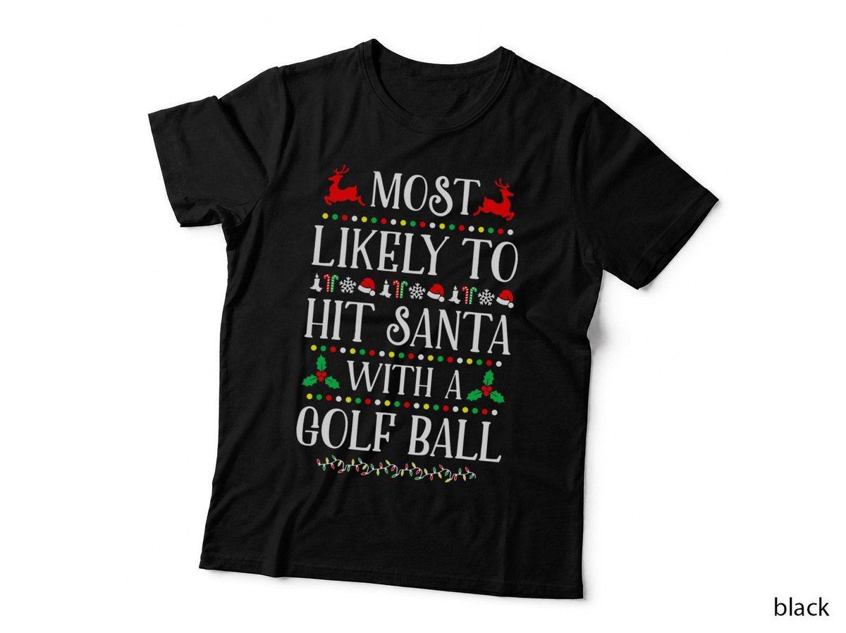 Most Likely to Hit Santa with a Golf Ball Christmas Funny T-Shirt