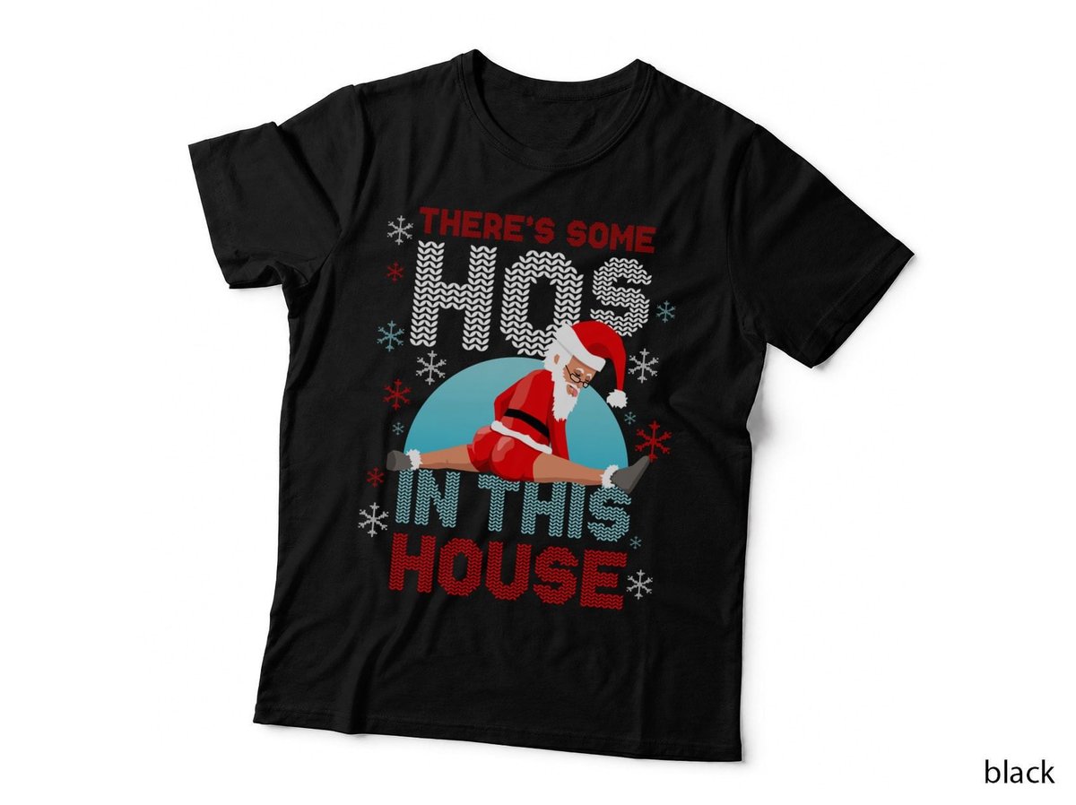 There's Some Hos in This House Santa Got That Christmas Booty Sweatshirt T-Shirt