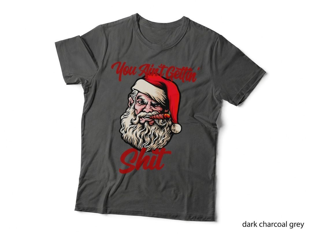 You Ain't Getting Shit Santa Cool Baked Weed Joint Xmas Gift T-Shirt