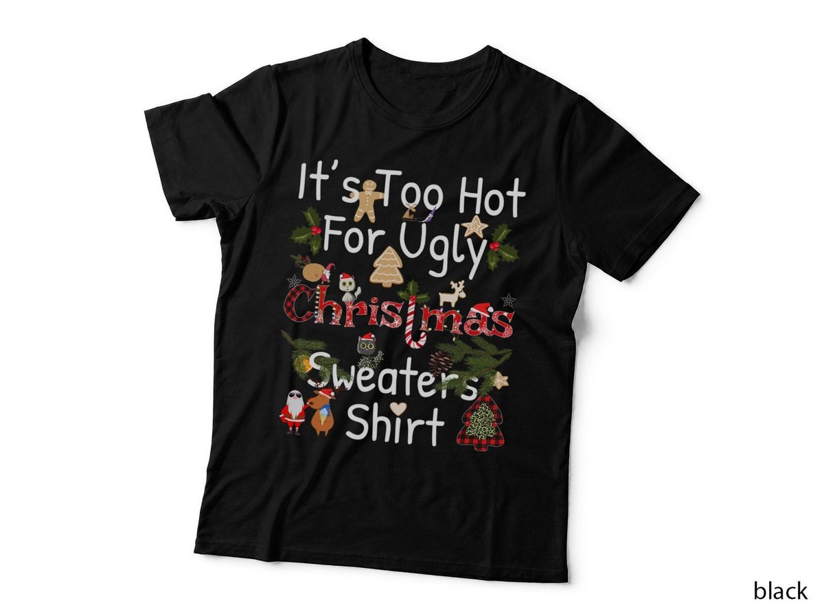 Funny Xmas It's Too Hot for Ugly Christmas Sweaters T-Shirt