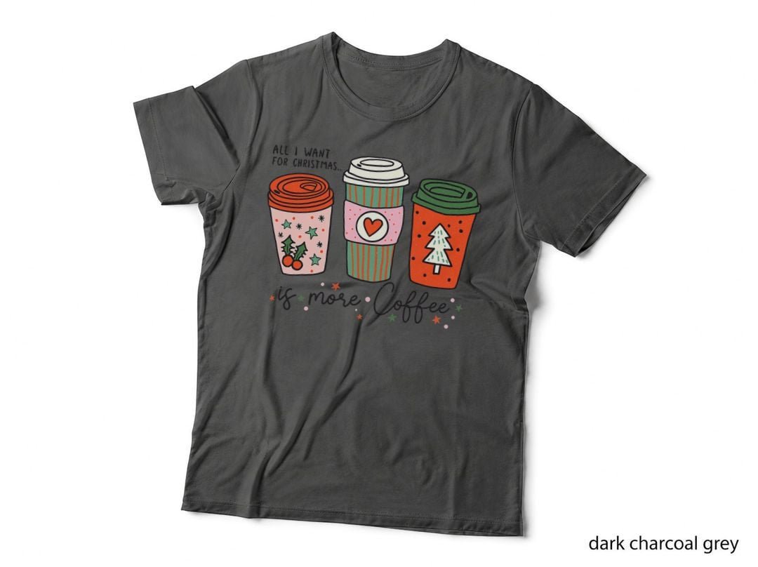 Funny Xmas Saying All I Want for Christmas Is More Coffee T-Shirt