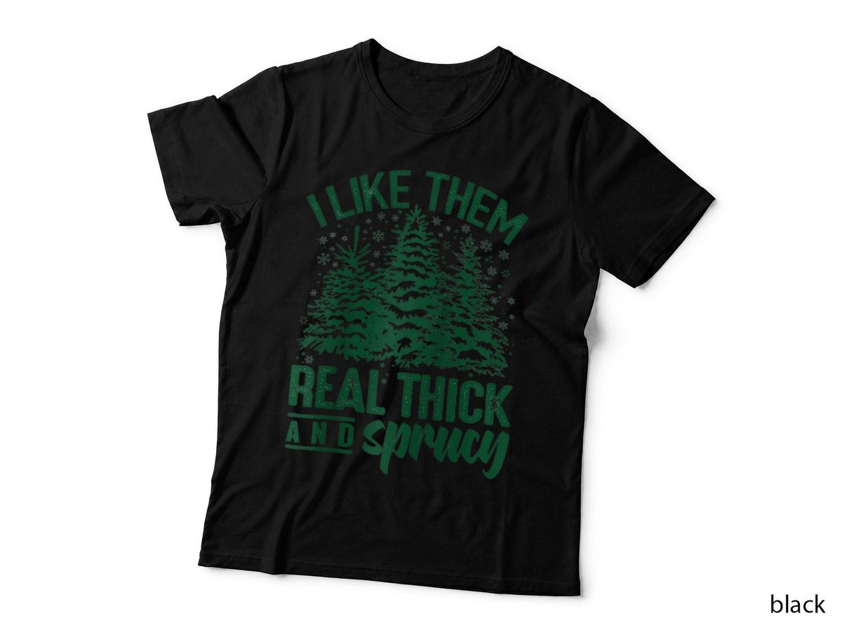 I Like Them Real Thick & Sprucey Funny Christmas Tree, Holiday Gift T-Shirt