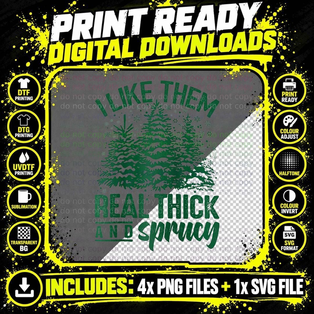 I Like Them Real Thick & Sprucey Funny Christmas Tree Png SVG Digital Bundle
