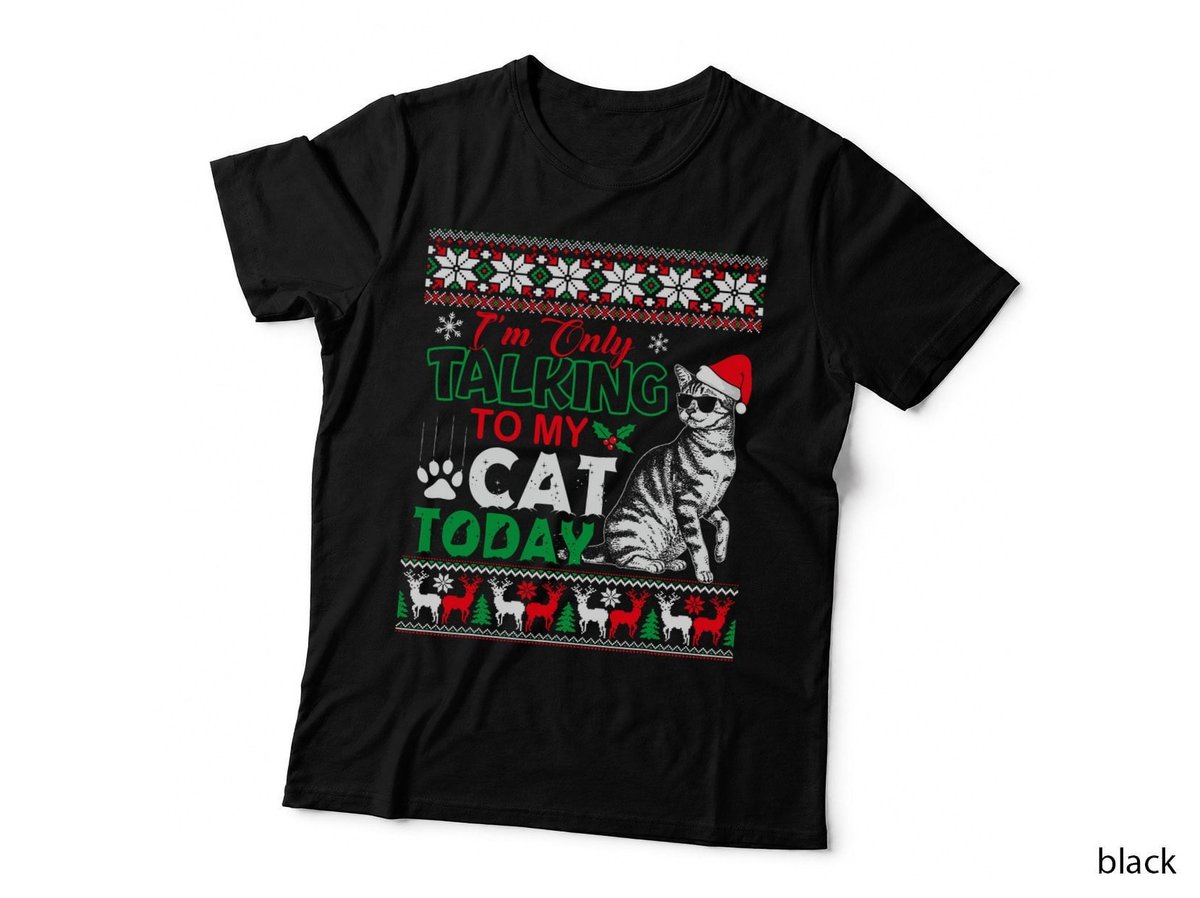 I'm Only Talking to My Cat Today Ugly Christmas Sweater T-Shirt