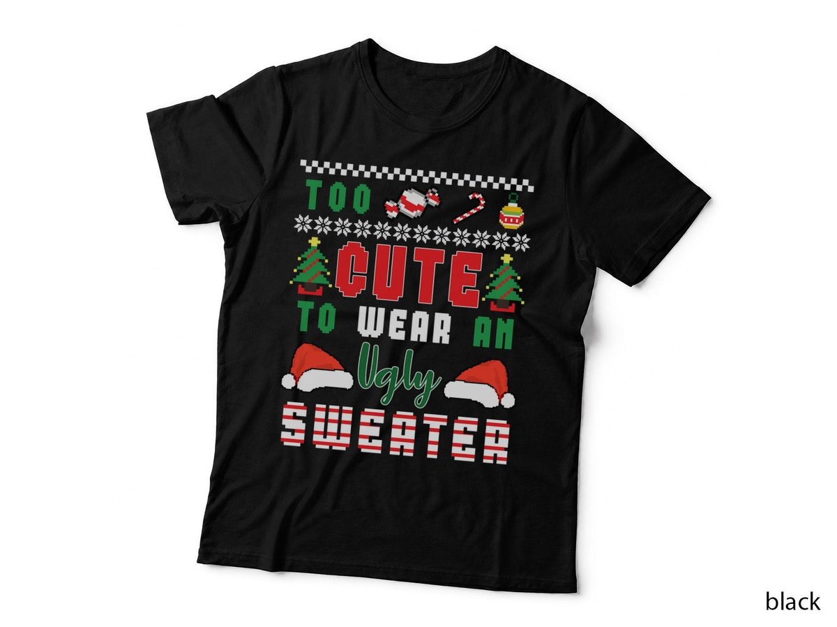 Ugly Christmas Sweater, Too Cute to Wear an Ugly Sweater Pullover Hoodie T-Shirt