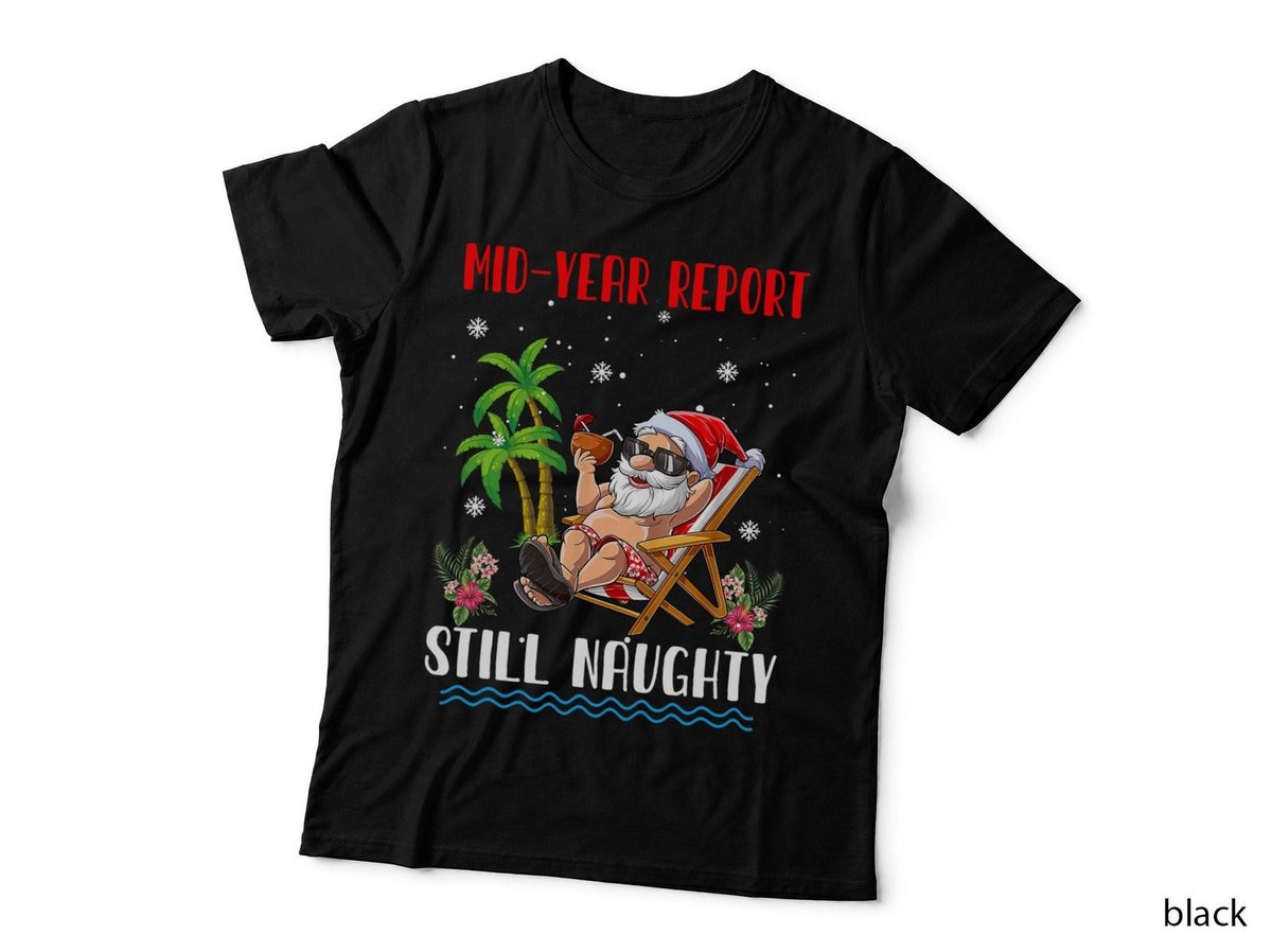 Christmas in July - Mid Year Still Naughty, Funny Santa T-Shirt
