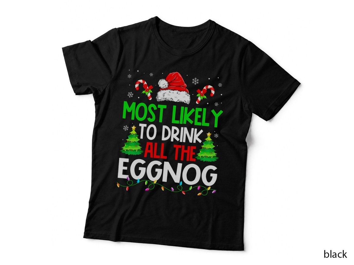 Christmas Most Likely to Drink All the Eggnog T-Shirt, Holiday Humor