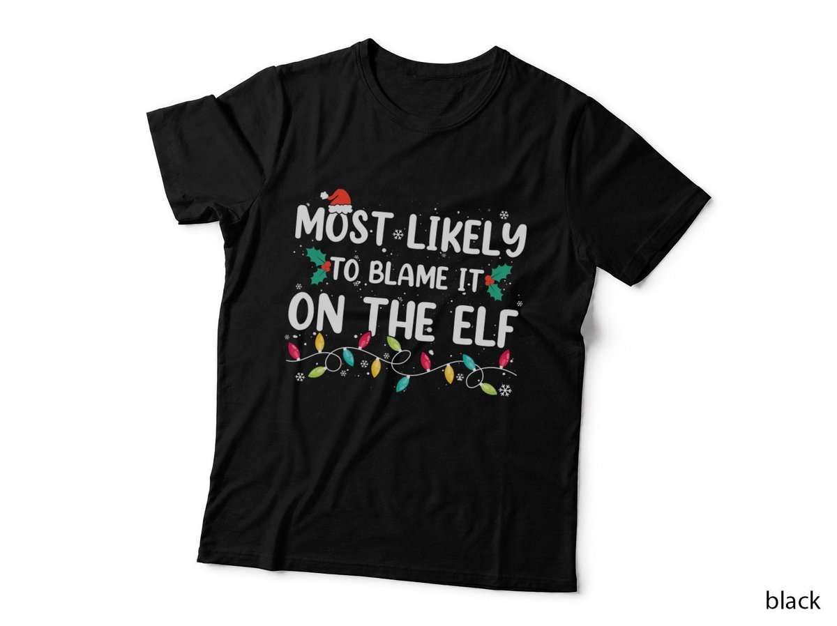 Most Likely to Blame It on the Elf Christmas T-Shirt, Holiday Cheer
