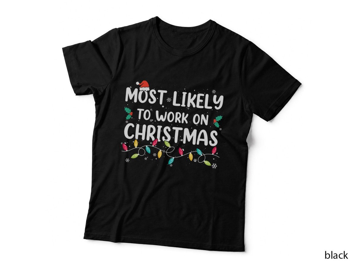 Most Likely to Work on Christmas T-Shirt, Holiday Season Theme