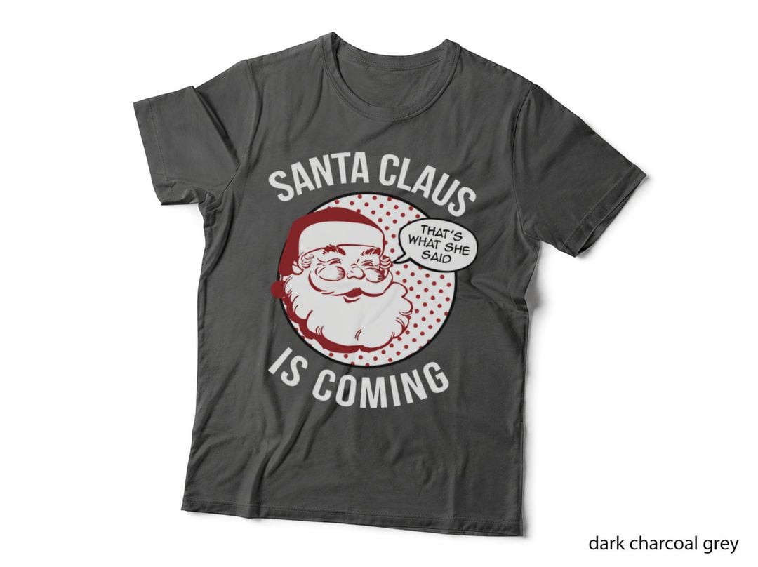 Santa Claus Is Coming That What She Said Christmas Costume T-Shirt