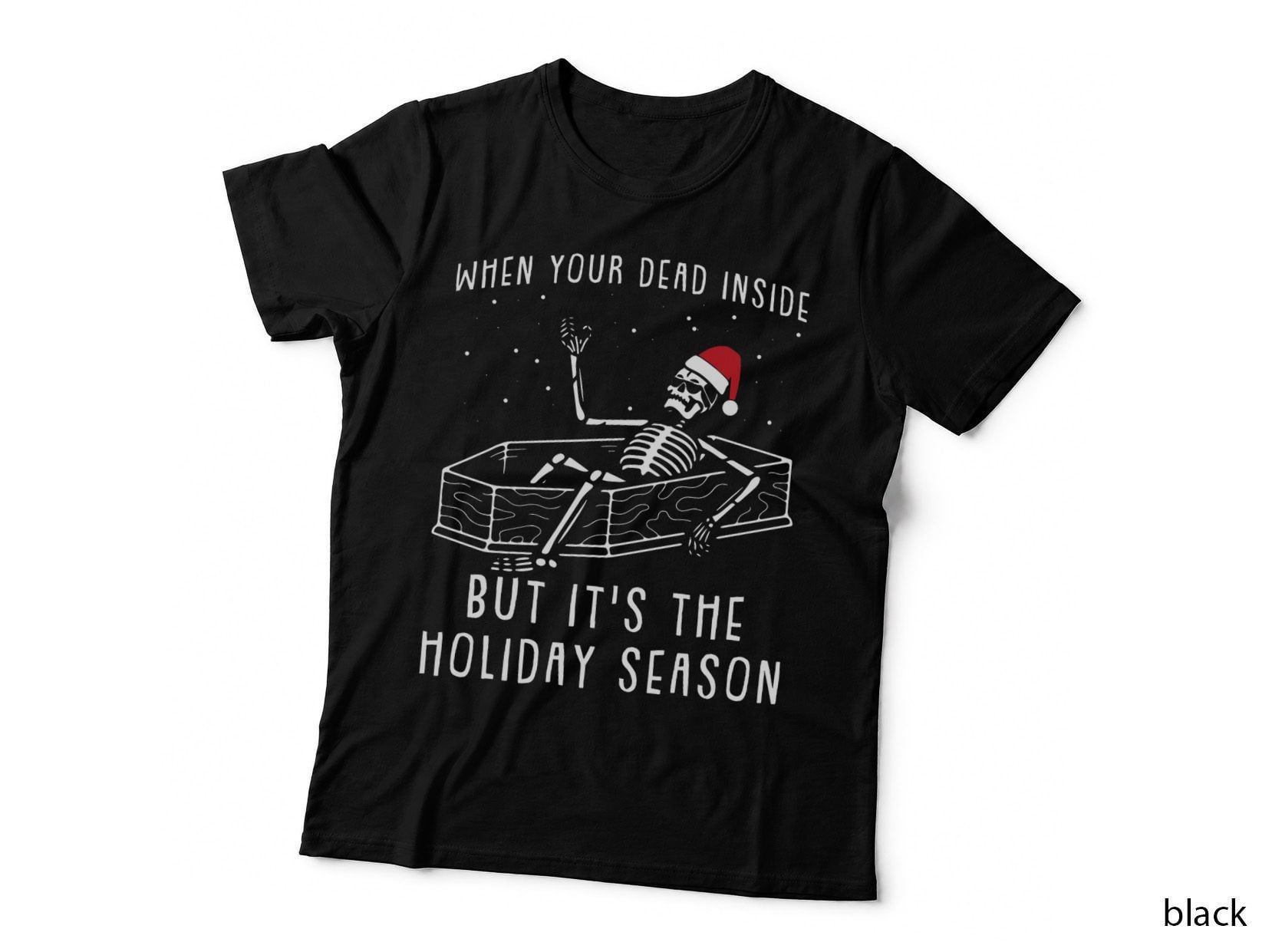 When You're Dead Inside but Its the Holiday Season Christmas T-Shirt