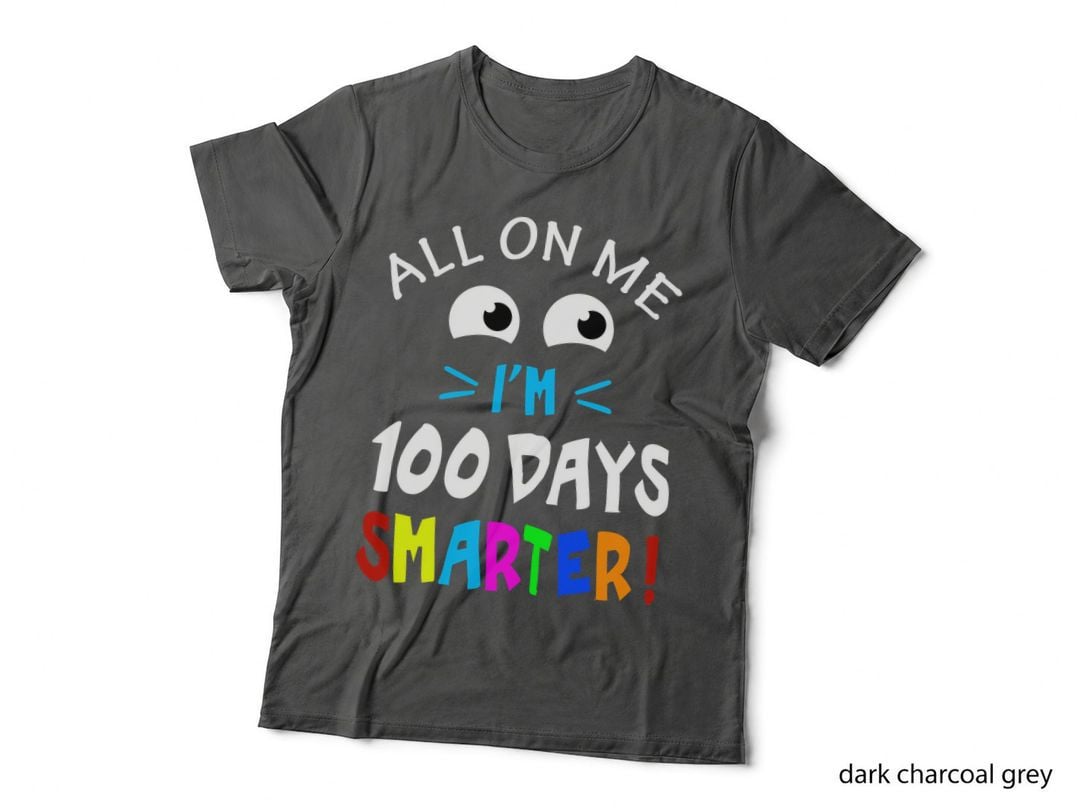 All on Me I M Days Smarter Shirt, Festive, School Outfit, Colorful, Gift T-Shirt