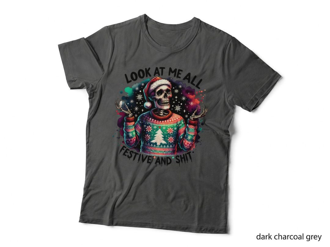 Look at Me All Festive and Sht Christmas Skeleton Gift T-Shirt
